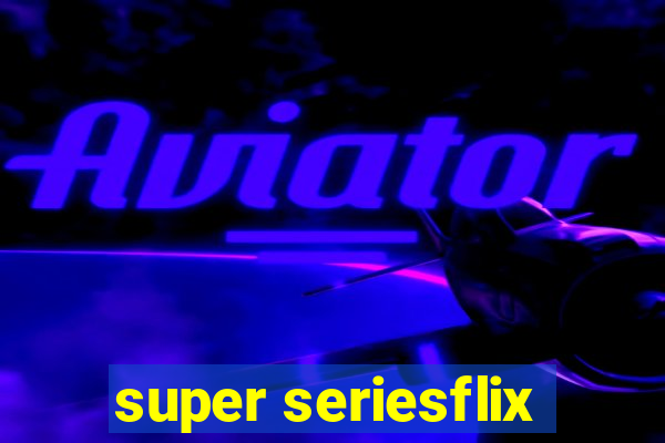 super seriesflix